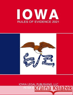 Iowa Rules of Evidence Edwards Esq, Peter, Legal Publishing LLC, Iowa 9798711907152 Independently Published