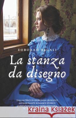 La stanza da disegno Begali Deborah Begali 9798711907787 Independently published
