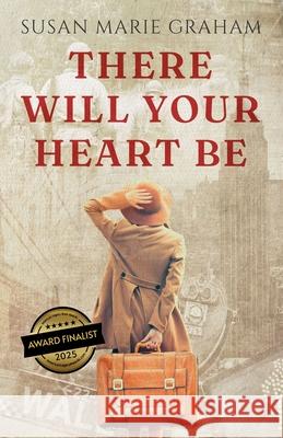 There Will Your Heart Be Susan Marie Graham 9798711910503
