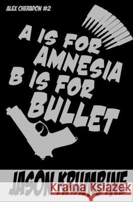 A is for Amnesia, B is for Bullet Jason Krumbine 9798711997108