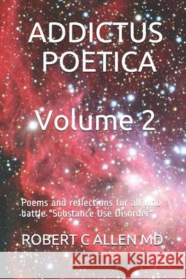 Addictus Poetica - Volume II Robert Clark Allen, MD 9798712054732 Independently Published