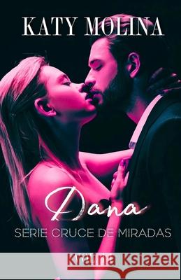 Dana: Serie Cruce de Miradas (libro 2) Katy Molina 9798712129140 Independently Published