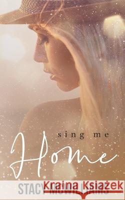 Sing me Home Stacy McWilliams 9798712229819 Independently Published