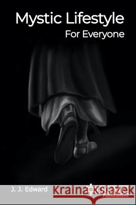 Mystic Lifestyle For Everyone J J Edward, Saqib Javed John 9798712267309 Independently Published