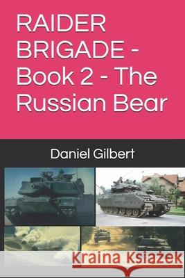 RAIDER BRIGADE - Book 2 - The Russian Bear Daniel J Gilbert 9798712284504