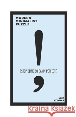 Stop Being So Damn Perfect!: Modern Minimalist Puzzle Nine Kommas 9798712313044 Independently Published