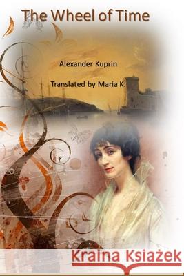 The Wheel of Time Maria K, Wordcrafter Consultants, Alexander Kuprin 9798712316670
