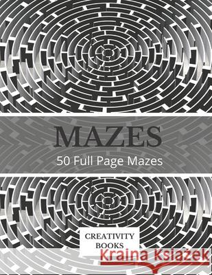 Mazes: 50 Full Page Mazes Creativity Books 9798712374427 Independently Published