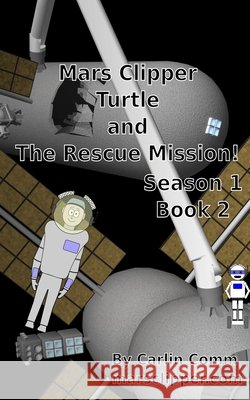 Mars Clipper - Turtle and The Rescue Mission! Carlin Comm 9798712398232