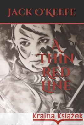 A Thin Red Line: Second Edition Jack O'Keefe   9798712828869