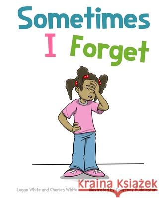 Sometimes I Forget Charles White, Logan White 9798712837403