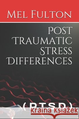 Post Traumatic Stress Differences: ( P.T.S.D ) Fulton, Mel 9798712854066