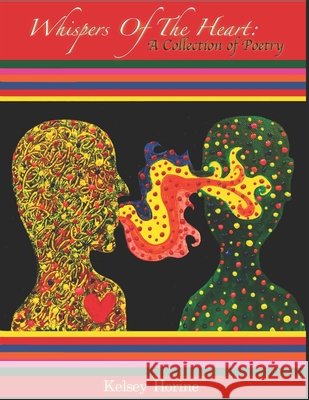 Whispers Of The Heart: A Collection of Poetry Horine, Kelsey 9798712857494 Independently Published