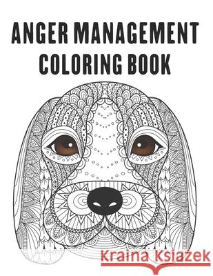 Anger Management Coloring Book: control your anger and relieve stress by coloring beautiful mandala animal designs Green, Dan 9798712913503 Independently published