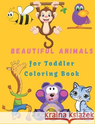 Beautiful Animals For Toddler Coloring Book: Coloring Book Animals Preschool Coloring Book (100 Pages) Jhon Sany 9798712951963 Independently Published