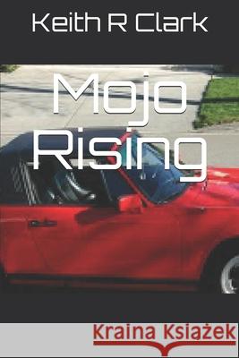 Mojo Rising Keith R Clark 9798712984800
