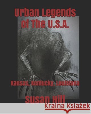 Urban Legends of The U.S.A.: Kansas, Kentucky, Louisiana Hill, Susan 9798713049843 Independently Published