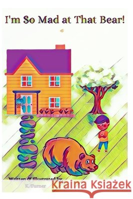 I'm So Mad at That Bear! K Turner 9798713117993 Independently Published