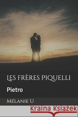 Les Frères Piquelli: Pietro U, Mélanie 9798713154561 Independently published