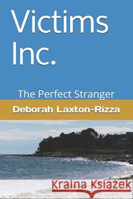 Victims Inc.: The Perfect Stranger Deborah Laxton-Rizza 9798713204709