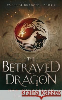 The Betrayed Dragon D K Holmberg, Dan Michaelson 9798713225421 Independently Published