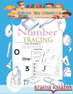 Number Tracing Book: Back to school, for Preschoolers and Kids Ages 3-5, Trace Numbers Practice Workbook Abdel Edition 9798713411169 Independently Published