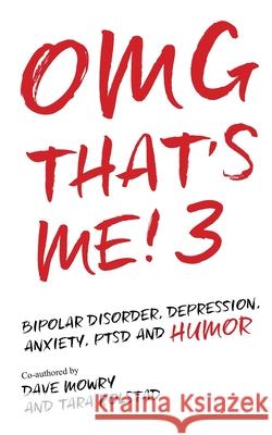 OMG That's Me! 3: Bipolar Disorder, Depression, PTSD, Mental Health and Humor Rolstad, Tara 9798713505158 Independently published