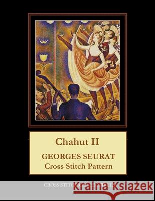 Chahut II: Georges Seurat Cross Stitch Pattern Kathleen George Cross Stitch Collectibles  9798713511654 Independently Published