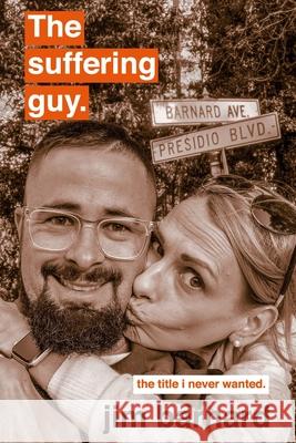 The suffering guy: the title i never wanted. Barnard, Jim 9798713575007