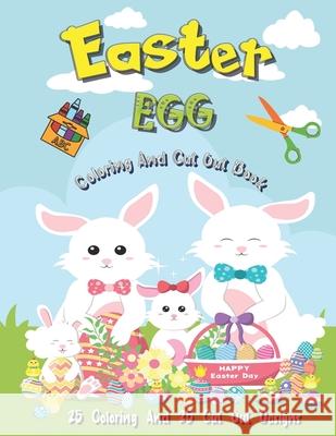 Easter Egg Coloring And Cut Out Book: 25 Coloring And 25 Cut Out Designs for Boys And Girls 4 -8 Years Old Full Of Bunnies Chicks Eggs and Dinosaur ! Magical Lake 9798713576363 Independently Published