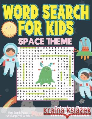 Word Search For Kids Space Theme: Word Search Puzzles with Large Print for Kids - Space Coloring Pages and Word Scramble Annapurna Girik 9798713680510