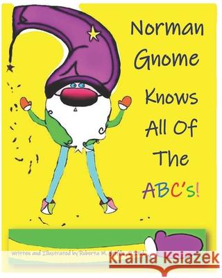Norman Gnome Knows All Of The ABC's! Griffis B.S.Ed Roberta M. Griffis B.S.Ed 9798713813314 Independently published