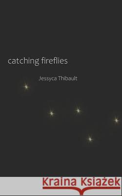 catching fireflies Thibault Jessyca Thibault 9798713817183
