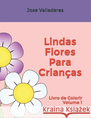 Lindas Flores Para Crianças: Livro de Colorir Jose Valladares 9798713842857