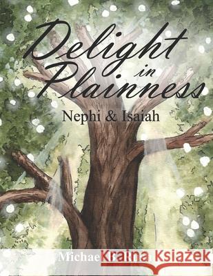 Delight in Plainness: Nephi & Isaiah Rush, Michael B. 9798713856786
