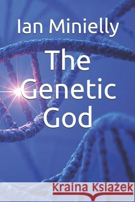 The Genetic God Ian Minielly, Michelle Hurlbut 9798713864170 Independently Published