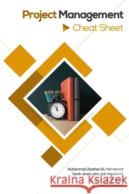 Project Management Cheat Sheet Saqib Javed John, Muhammad Zeeshan Ali 9798713949631 Independently Published