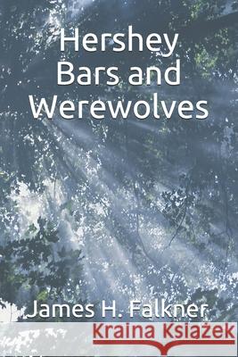 Hershey Bars and Werewolves Falkner James H. Falkner 9798714122880