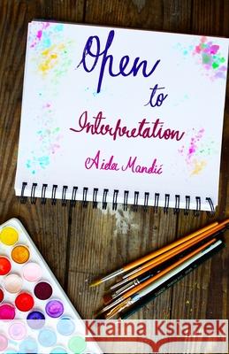Open To Interpretation Aida Mandic 9798714181634 Independently Published