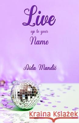 Live Up To Your Name Aida Mandic 9798714183898 Independently Published