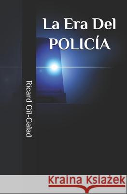 La Era Del Policía Ricard Gil-Galad 9798714393716 Independently Published
