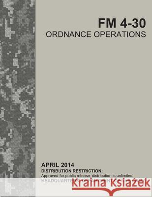 FM 4-30 Ordnance Operations U S Army, Luc Boudreaux 9798714424786 Independently Published