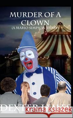 Murder of a Clown Dexter James 9798714448287