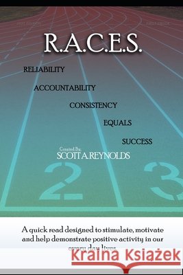R.A.C.E.S.: Reliablity - Accountability - Consistency - Equals Success Reynolds, Scott A. 9798714479113