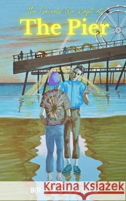 The Secrets We Kept at the Pier Dario Bruno Dario 9798714482786