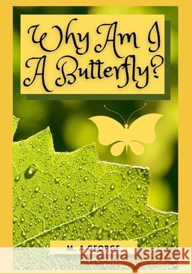 Why Am I A Butterfly? M A George 9798714500503 Independently Published