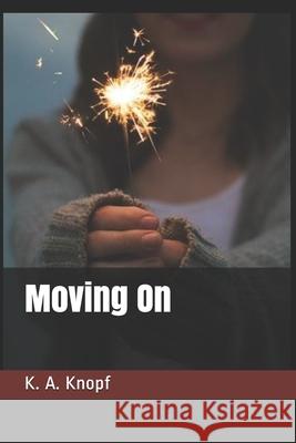 Moving On K A Knopf 9798714501173 Independently Published