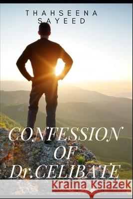 Confession of Dr.Celibate Sayeed Thahseena Sayeed 9798714511837