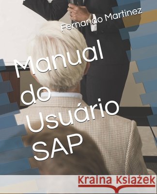 Manual do Usuário SAP Martinez, Fernando 9798714558344 Independently Published