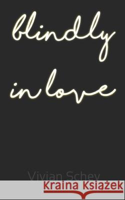 blindly in love Vivian Schey 9798714593482 Independently Published